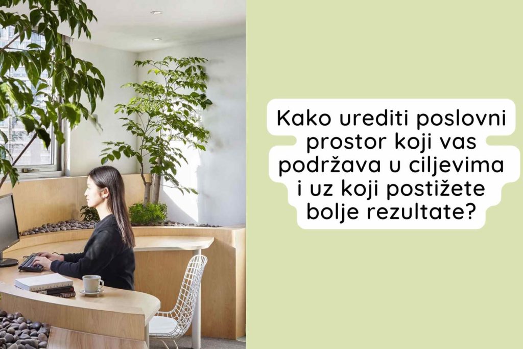 Na koji način dizajnirati ured koji vas podržava u ciljevima i generira povrat ulaganja?